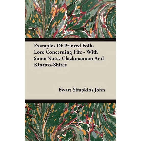 Examples of Printed Folk-lore Concerning Fife : With Some Notes Clackmannan and Kinross-shires