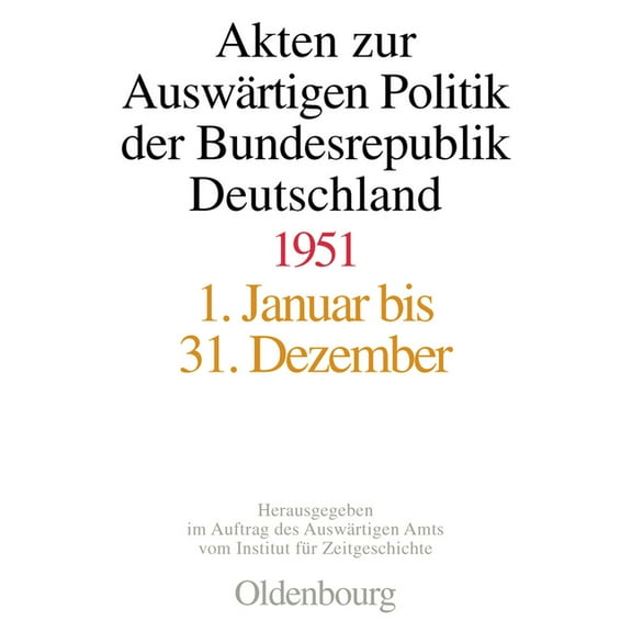 Akten Zur AuswÃ¤rtigen Politik Der Bundesrepublik Deutschland 1951, (Hardcover)