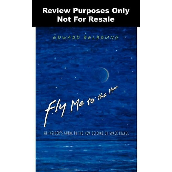 Fly Me to the Moon: An Insider's Guide to the New Science of Space Travel, (Hardcover)