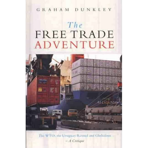 The Free Trade Adventure: The Wto, the Uruguay Round and Globalism: A Critique, (Paperback)