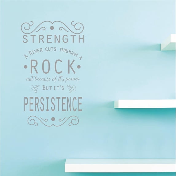 Custom Decals Strength A River Cuts Through A Rock Not Because Of It's Power But It's Persistence. Wall Art Size: 20x40 Inches Color: Grey
