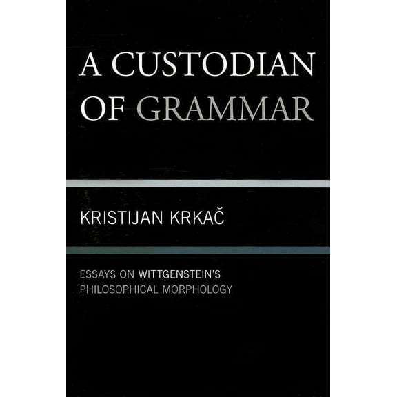 A Custodian of Grammar : Essays on Wittgenstein's Philosophical Morphology (Paperback)