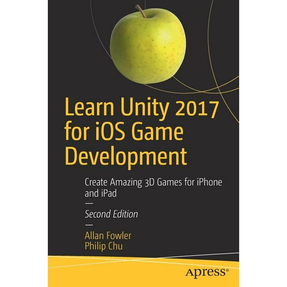 Learn Unity 2017 for IOS Game Development: Create Amazing 3D Games for iPhone and iPad, (Paperback)