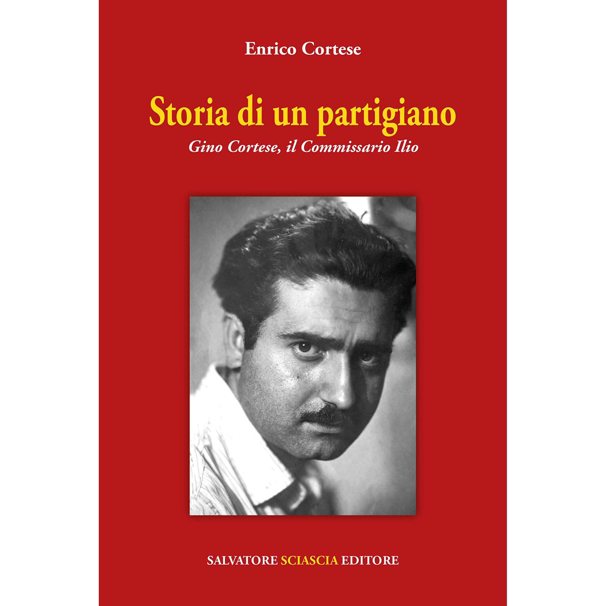Enrico Cortese Storia di un partigiano. Gino Cortese il Commissario Ilio (Paperback)