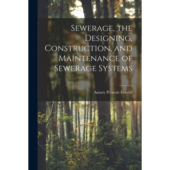 Sewerage, the Designing, Construction, and Maintenance of Sewerage Systems (Paperback)