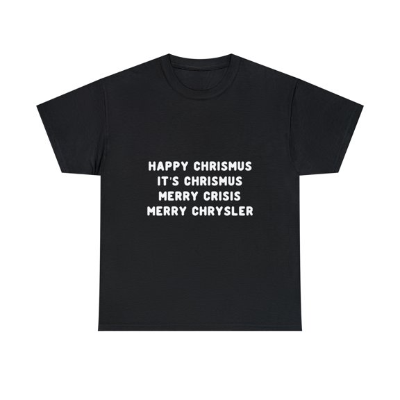 Happy Chrismus It's Christmas Merry Crisis Merry Chrysler T-Shirt