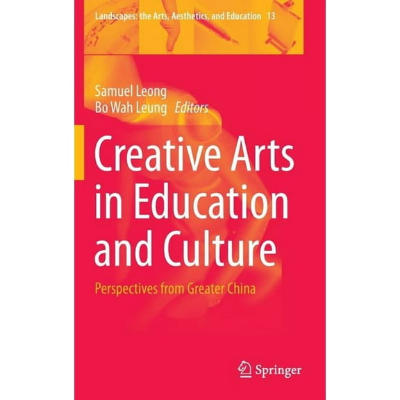 Landscapes: The Arts, Aesthetics, and Ed Creative Arts in Education and Culture: Perspectives from Greater China, Book 13, (Hardcover)