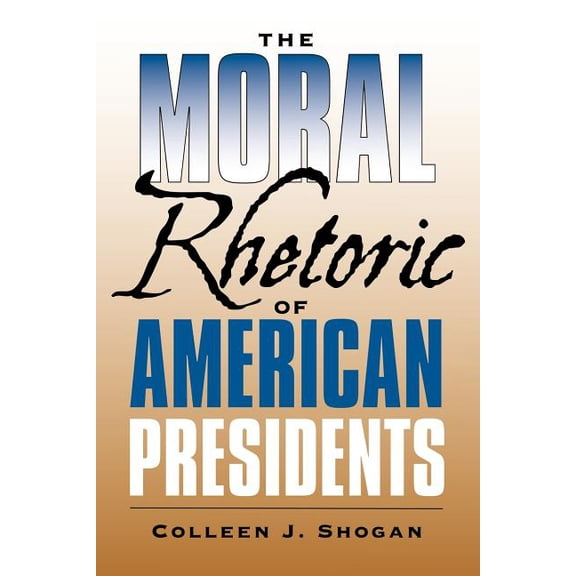 Presidential Rhetoric and Political Comm The Moral Rhetoric of American Presidents, Book 17, (Paperback)