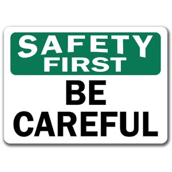 Safety First Sign - Be Careful - 10" x 14" OSHA Safety Sign