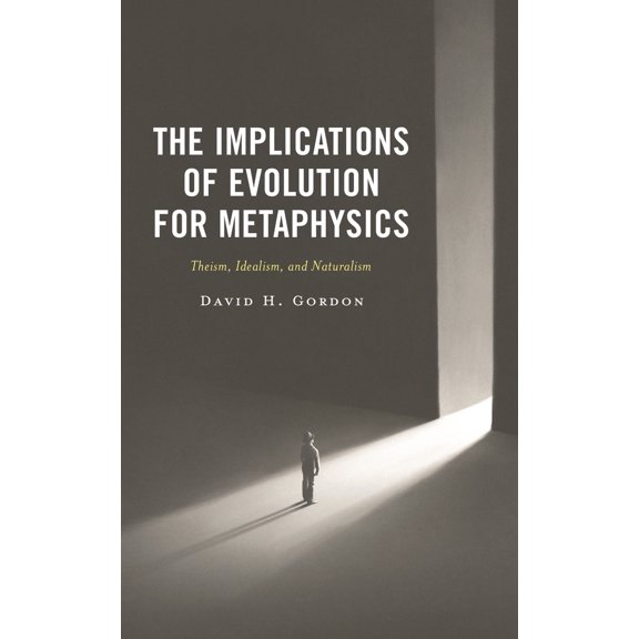 Pre-Owned The Implications of Evolution for Metaphysics: Theism, Idealism, and Naturalism (Hardcover) 1666923729 9781666923728