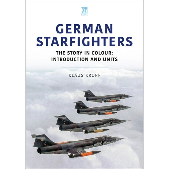 Historic Military Aircraft: German Starfighters: The Story in Colour: Introduction and Units (Paperback)