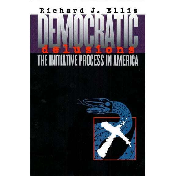 Studies in Government and Public Policy Democratic Delusions: The Initiative Process in America, (Paperback)