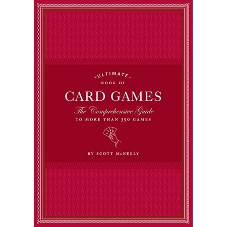 Ultimate Book of Card Games : The Comprehensive Guide to More than 350 Games