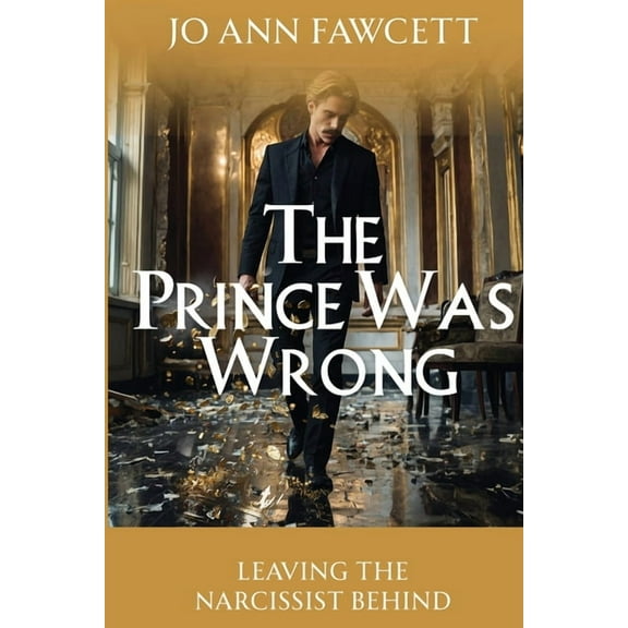 The Prince Was Wrong: Leaving the Narcissist Behind, (Paperback)