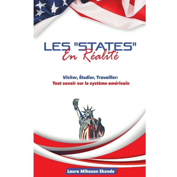 Les "States" en Réalité Visiter, Etudier, Travailler: Tout savoir sur le système américain, (Paperback)