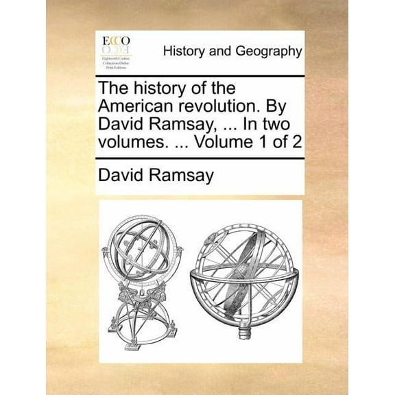 The History of the American Revolution. by David Ramsay, ... in Two Volumes. ... Volume 1 of 2 (Paperback)