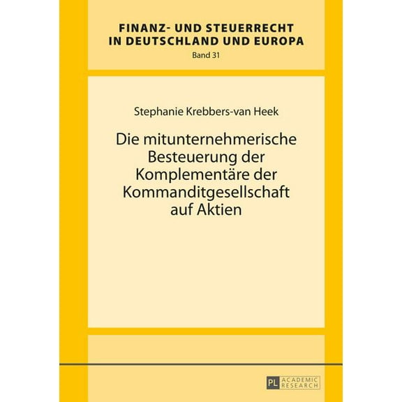 Finanz- Und Steuerrecht in Deutschland Und Europa: Die mitunternehmerische Besteuerung der Komplementaere der Kommanditgesellschaft auf Aktien (Hardcover)