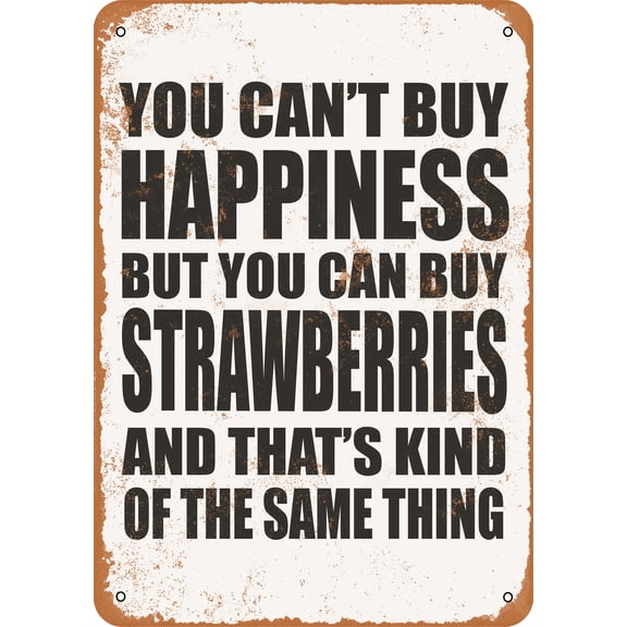 7 x 10 METAL SIGN - You Can't Buy Happiness But You Can Buy STRAWBERRIES - Vintage Rusty Look