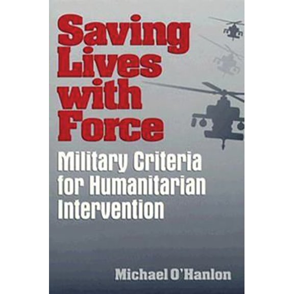 Pre-Owned Saving Lives with Force: Military Criteria for Humanitarian Intervention (Paperback) 0815764472 9780815764472