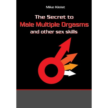 The Secret to Male Mutiple Orgasms - eBook (Best Way To Have A Male Orgasm)
