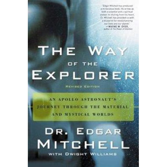 Pre-Owned The Way of the Explorer, Revised Edition: An Apollo Astronaut's Journey Through the Material and Mystical Worlds (Paperback) 1564149773 9781564149770