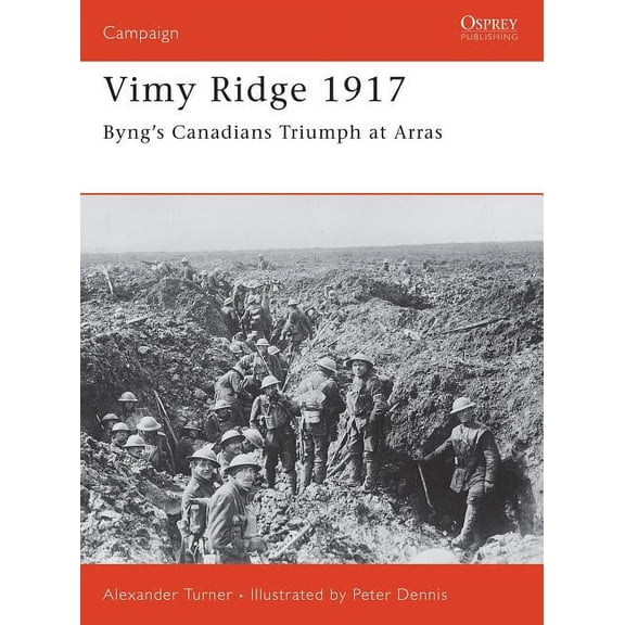 Campaign: Vimy Ridge 1917 : Byng’s Canadians Triumph at Arras (Paperback)