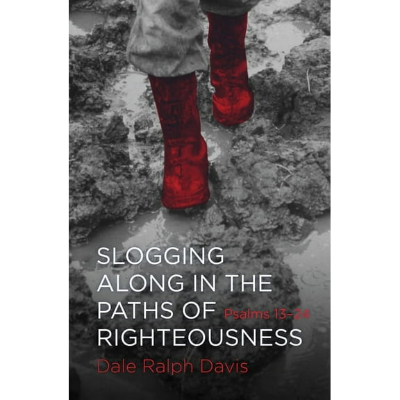 Slogging Along in the Paths of Righteousness: Psalms 13-24 (Paperback)
