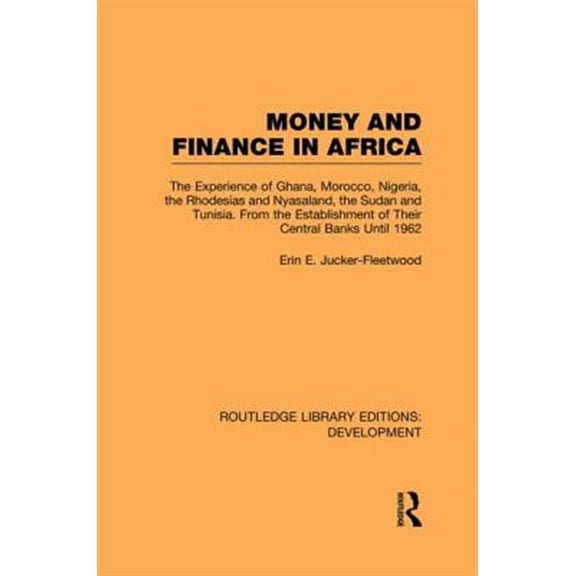 Pre-Owned Routledge Library Editions: Development Money and Finance in Africa: The Experience of Ghana, Morocco, Nigeria, the Rhodesias and Nyasaland, the Sudan and Tunis, (Paperback)