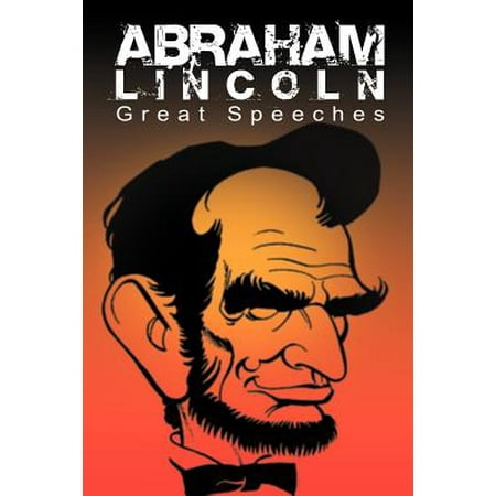 Abraham Lincoln : Great Speeches by Abraham