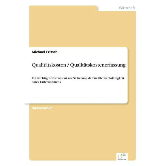 Qualitätskosten / Qualitätskostenerfassung: Ein wichtiges Instrument zur Sicherung der Wettbewerbsfähigkeit eines Untern, (Paperback)
