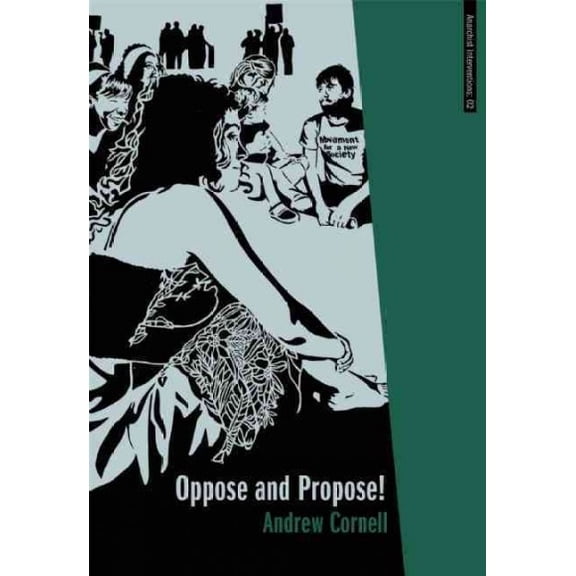 Anarchist Interventions: Oppose and Propose: Lessons from Movement for a New Society (Paperback)
