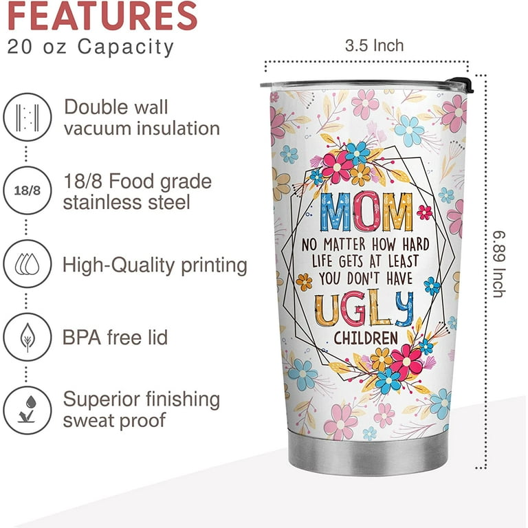 Funny Mom Tumbler Laser Engraved 20 Oz Tumbler Gift for Mom Insulated  Stainless Steel Travel Cup at Least You Don't Have Ugly Children 