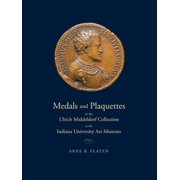 Medals and Plaquettes in the Ulrich Middeldorf Collection at the Indiana University Art Museum : 15th to 20th Centuries