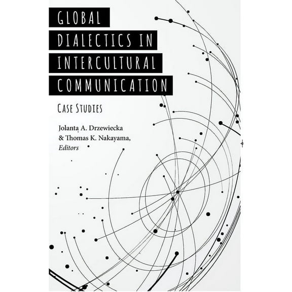Critical Intercultural Communication Studies: Global Dialectics in Intercultural Communication: Case Studies (Paperback)