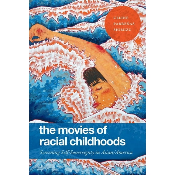 The Movies of Racial Childhoods: Screening Self-Sovereignty in Asian/America, (Hardcover)