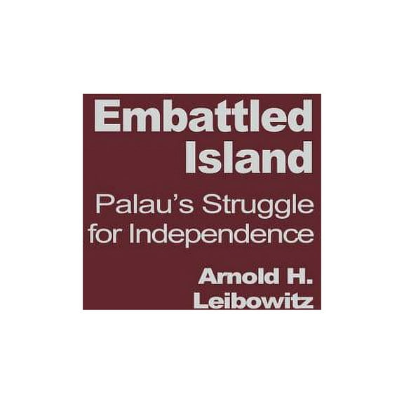 Embattled Island: Palau's Struggle for Independence, (Hardcover)