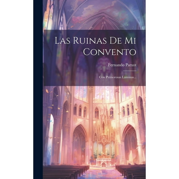 Las Ruinas De Mi Convento : Con Primorosas Láminas... (Hardcover)