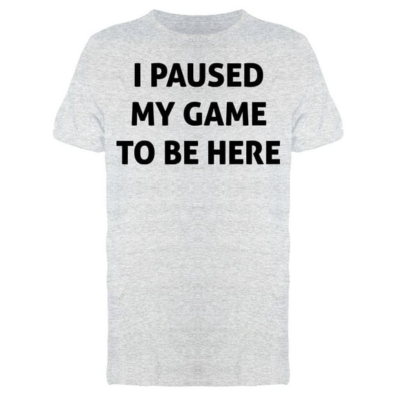 Paused My Game To Be Here Font Men's T-shirt