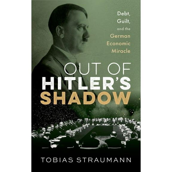 Out of Hitler's Shadow: Debt, Guilt, and the German Economic Miracle, (Hardcover)