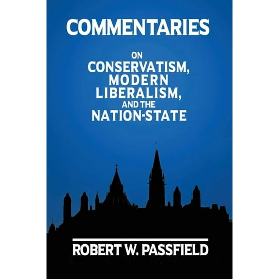 Commentaries: On Conservatism, Modern Liberalism, and the Nation-State, (Paperback)