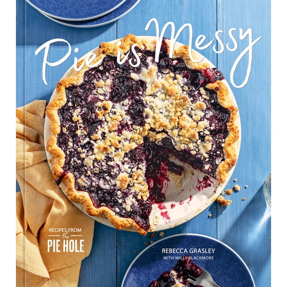 Pre-Owned Pie Is Messy: Recipes from the Pie Hole: A Baking Book (Hardcover) 198486050X 9781984860507