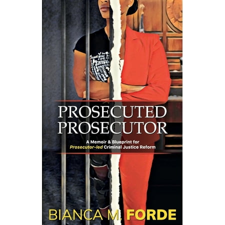 Prosecuted Prosecutor: A Memoir & Blueprint for Prosecutor-led Criminal Justice Reform (Paperback)