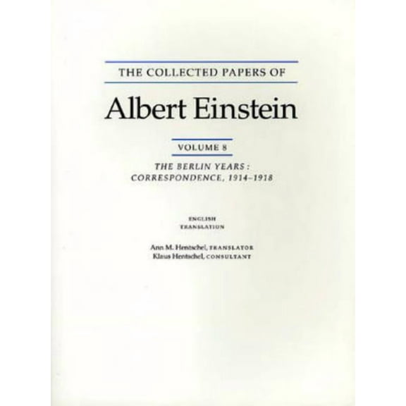 Collected Papers of Albert Einstein The Collected Papers of Albert Einstein, Volume 8 (English): The Berlin Years: Correspondence, 1914-1918. (English Suppl, Book 8, (Paperback)