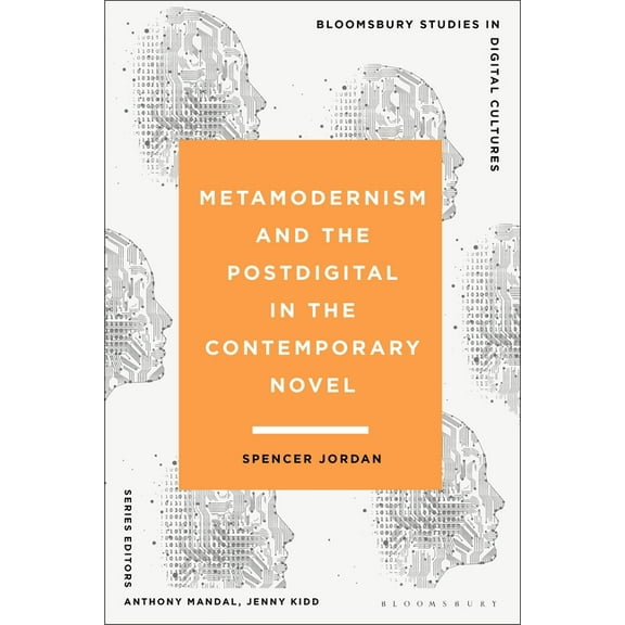 Bloomsbury Studies in Digital Cultures Metamodernism and the Postdigital in the Contemporary Novel, (Paperback)