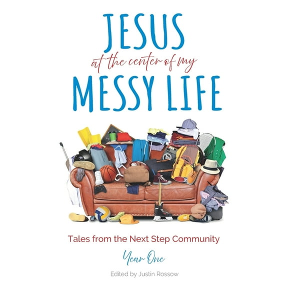 Jesus At The Center Of My Messy Life : Tales From The Next Step Community, Year One (Paperback)
