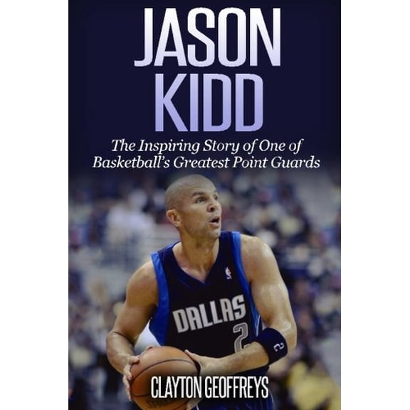 Pre-Owned Jason Kidd: The Inspiring Story of One of Basketball's Greatest Point Guards (Basketball Biography Books)
