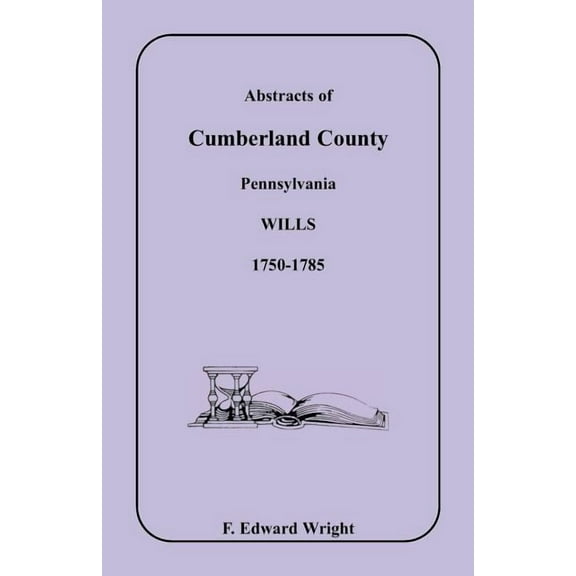 Abstracts of Cumberland County, Pennsylvania Wills 1750-1785