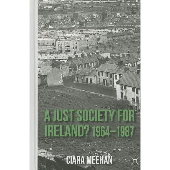 A Just Society for Ireland? 1964-1987, (Hardcover)