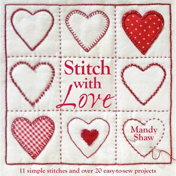 Stitch with Love: 11 Simple Stitches and Over 20 Easy-To-Sew Projects, (Paperback)