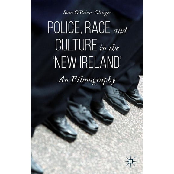 Police, Race and Culture in the 'New Ireland': An Ethnography, (Hardcover)
